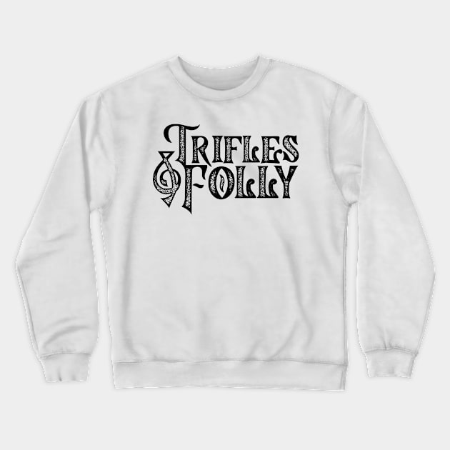 Trifles & Folly Crewneck Sweatshirt by Martin & Brice